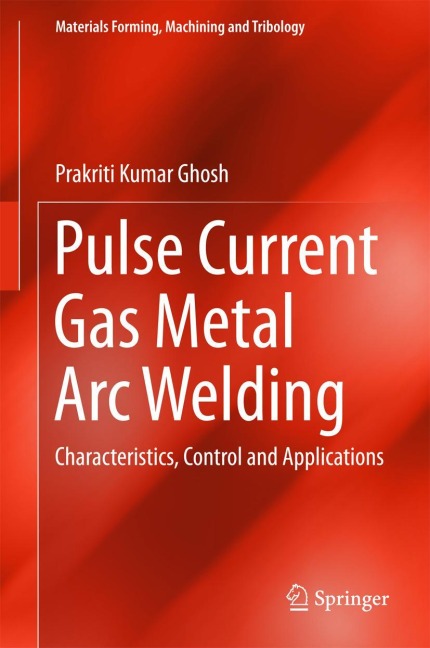 Pulse Current Gas Metal Arc Welding: Characteristics, Control and Applications
