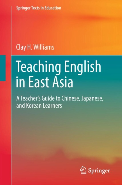 Teaching English in East Asia: A Teachers Guide to Chinese, Japanese, and Korean Learners
