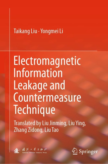 Electromagnetic Information Leakage and Countermeasure Technique: Translated by Liu Jinming, Liu Ying, Zhang Zidong, Liu Tao