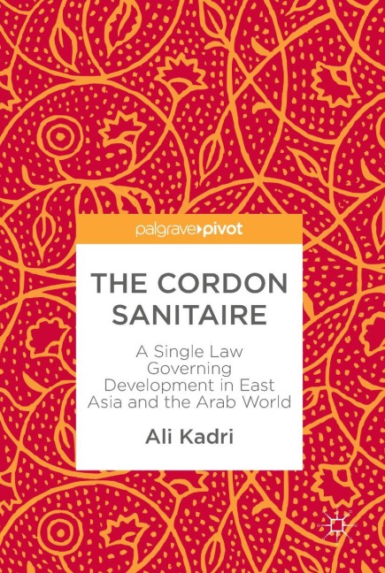 The Cordon Sanitaire: A Single Law Governing Development in East Asia and the Arab World