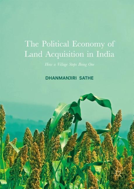 The Political Economy of Land Acquisition in India: How a Village Stops Being One