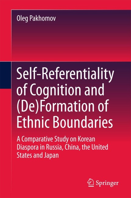 Self-Referentiality of Cognition and (De)Formation of Ethnic Boundaries: A Comparative Study on Korean Diaspora in Russia, China, the United States and Japan