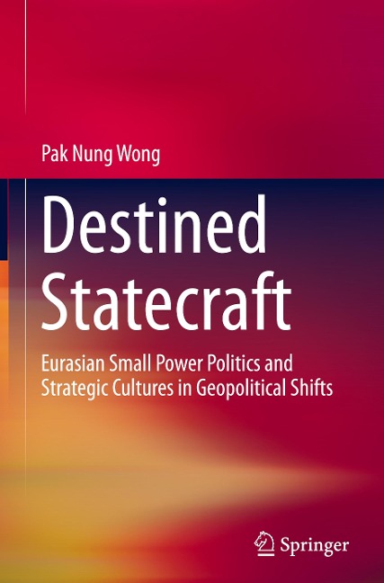 Destined Statecraft: Eurasian Small Power Politics and Strategic Cultures in Geopolitical Shifts