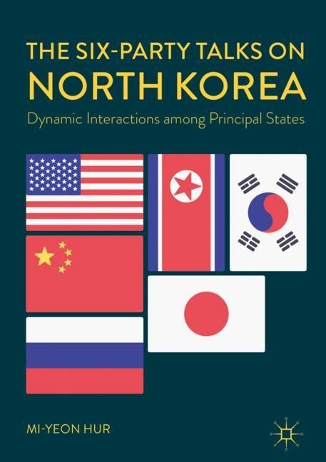 The Six-Party Talks on North Korea: Dynamic Interactions among Principal States