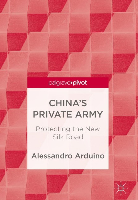 Chinas Private Army: Protecting the New Silk Road