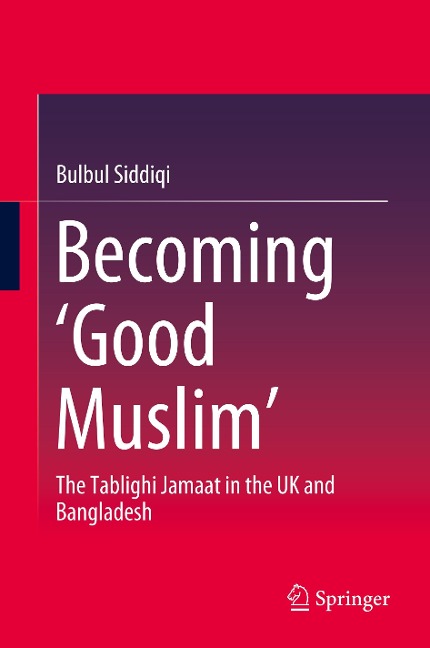 Becoming Good Muslim: The Tablighi Jamaat in the UK and Bangladesh