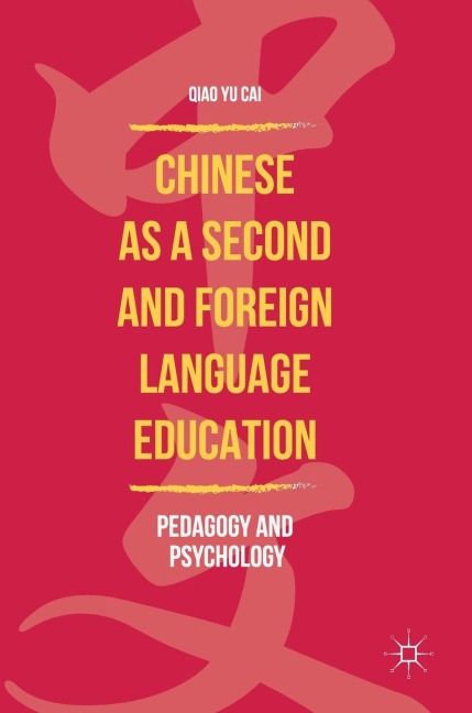 Chinese as a Second and Foreign Language Education: Pedagogy and Psychology