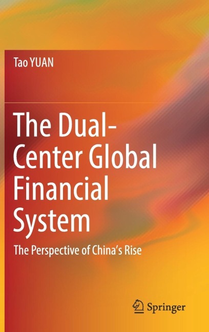 The Dual-Center Global Financial System: The Perspective of China's Rise