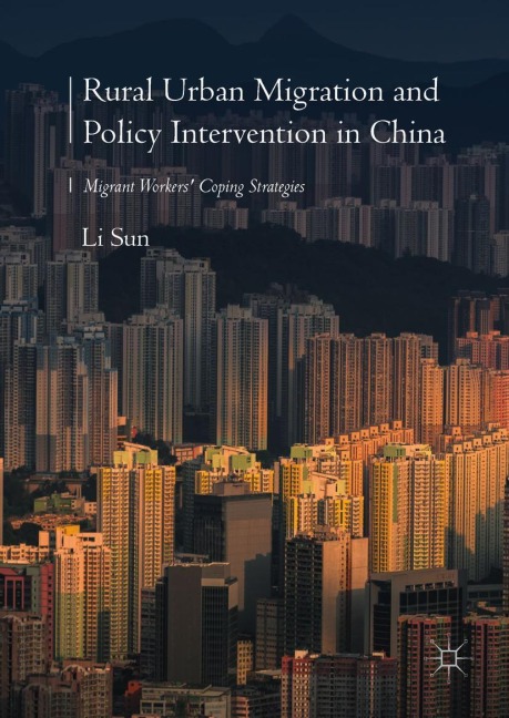 Rural Urban Migration and Policy Intervention in China: Migrant Workers Coping Strategies
