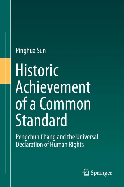 Historic Achievement of a Common Standard: Pengchun Chang and the Universal Declaration of Human Rights