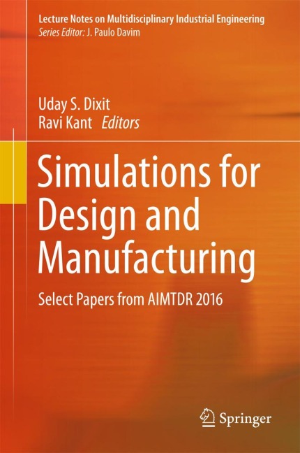 Simulations for Design and Manufacturing: Select Papers from AIMTDR 2016