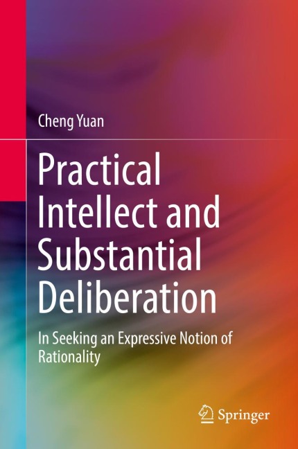 Practical Intellect and Substantial Deliberation: In Seeking an Expressive Notion of Rationality