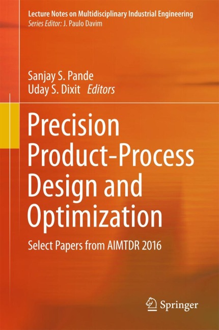 Precision Product-Process Design and Optimization: Select Papers from AIMTDR 2016