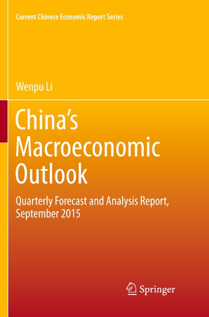 Chinas Macroeconomic Outlook: Quarterly Forecast and Analysis Report, September 2015