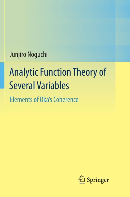 Analytic Function Theory of Several Variables: Elements of Okas Coherence
