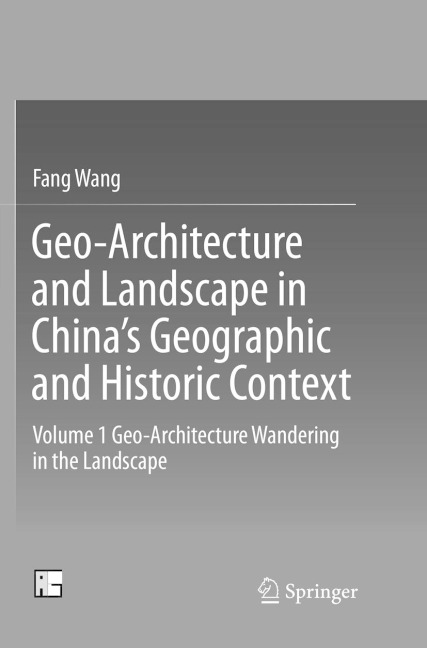 Geo-Architecture and Landscape in Chinas Geographic and Historic Context: Volume 1 Geo-Architecture Wandering in the Landscape