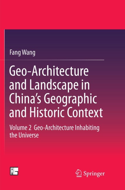 Geo-Architecture and Landscape in Chinas Geographic and Historic Context: Volume 2 Geo-Architecture Inhabiting the Universe