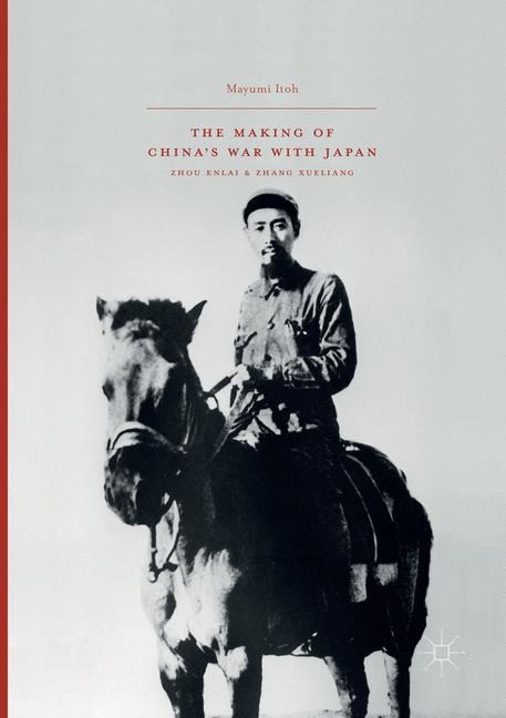 The Making of Chinas War with Japan: Zhou Enlai and Zhang Xueliang