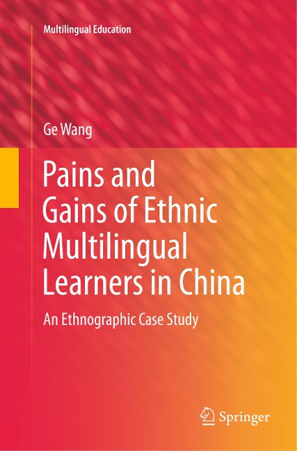 Pains and Gains of Ethnic Multilingual Learners in China: An Ethnographic Case Study