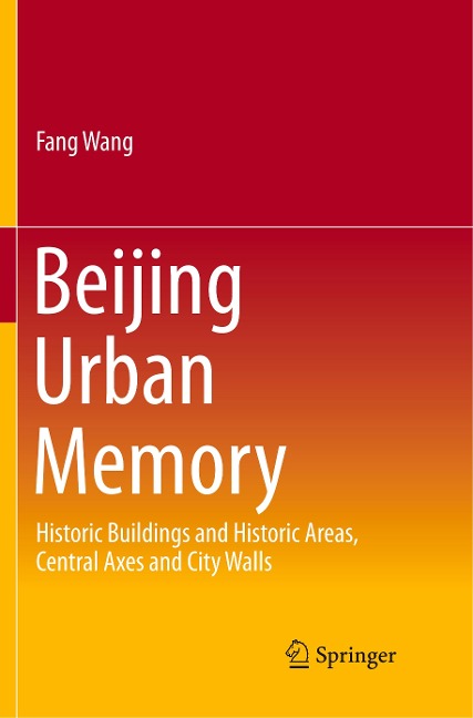Beijing Urban Memory: Historic Buildings and Historic Areas, Central Axes and City Walls