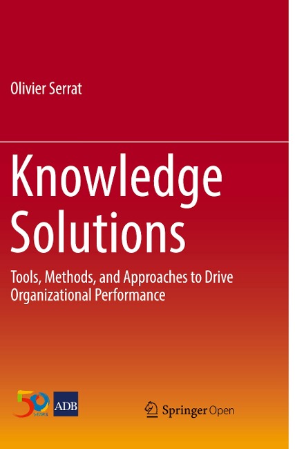 Knowledge Solutions: Tools, Methods, and Approaches to Drive Organizational Performance