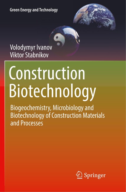 Construction Biotechnology: Biogeochemistry, Microbiology and Biotechnology of Construction Materials and Processes