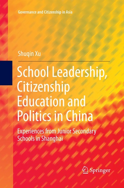 School Leadership, Citizenship Education and Politics in China: Experiences from Junior Secondary Schools in Shanghai