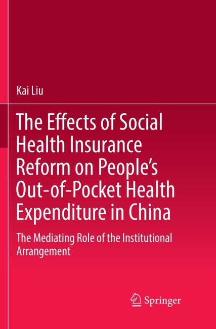 The Effects of Social Health Insurance Reform on Peoples Out-of-Pocket Health Expenditure in China: The Mediating Role of the Institutional Arrangement