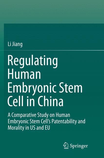 Regulating Human Embryonic Stem Cell in China: A Comparative Study on Human Embryonic Stem Cell's Patentability and Morality in US and EU
