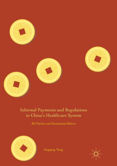 Informal Payments and Regulations in Chinas Healthcare System: Red Packets and Institutional Reform