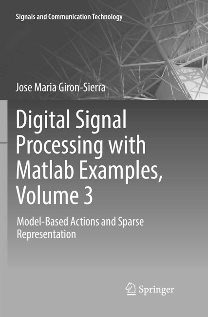 Digital Signal Processing with Matlab Examples, Volume 3: Model-Based Actions and Sparse Representation