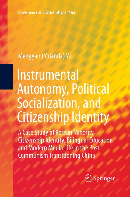 Instrumental Autonomy, Political Socialization, and Citizenship Identity: A Case Study of Korean Minority Citizenship Identity, Bilingual Education and Modern Media Life in the Post-Communism Transitioning China