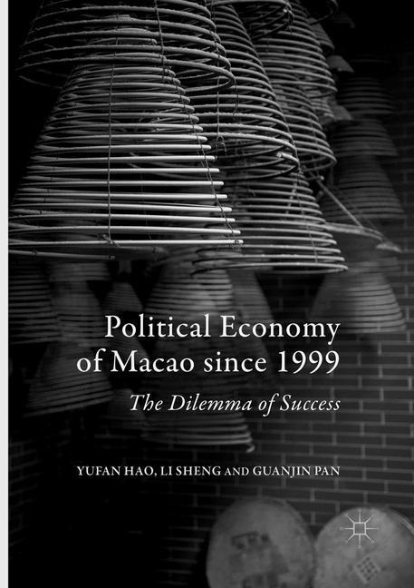 Political Economy of Macao since 1999: The Dilemma of Success