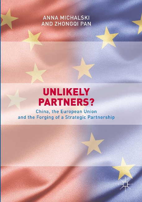 Unlikely Partners?: China, the European Union and the Forging of a Strategic Partnership