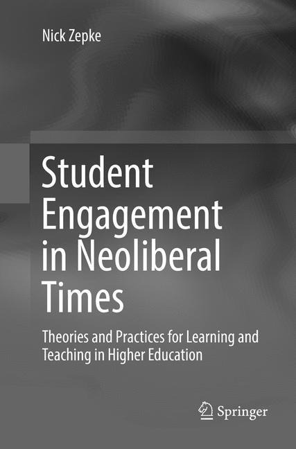 Student Engagement in Neoliberal Times: Theories and Practices for Learning and Teaching in Higher Education
