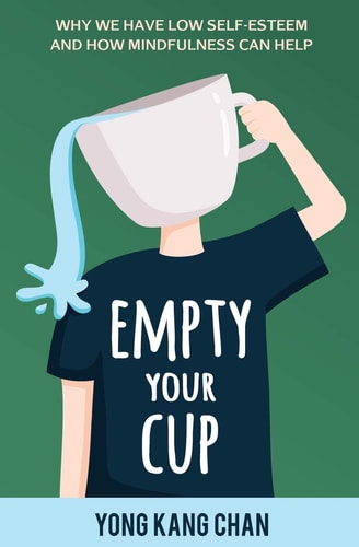 Empty Your Cup Why We Have Low Self-Esteem and How Mindfulness Can Help