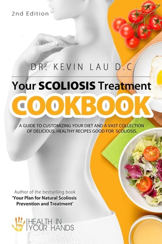 Your Scoliosis Treatment Cookbook (2nd Edition) A Guide to Customizing Your Diet and a Vast Collection of Delicious, Healthy Recipes Treat Scoliosis.