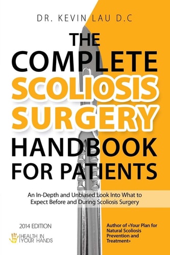 The Complete Scoliosis Surgery Handbook for Patients (2nd Edition) An In-Depth and Unbiased Look Into What to Expect Before and During Scoliosis Surgery