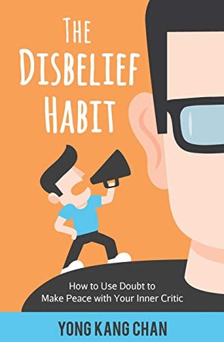 The Disbelief Habit How to Use Doubt to Make Peace with Your Inner Critic