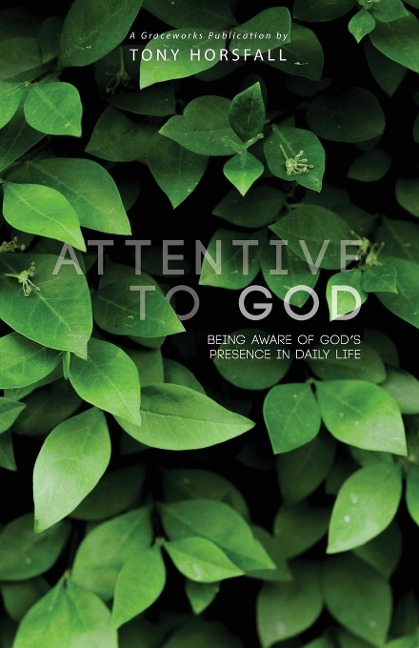 Attentive to God: Being Aware of Gods Presence in Daily Life
