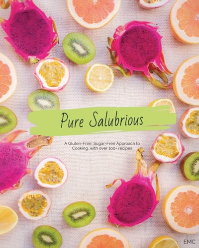 Pure Salubrious A Gluten-Free, Sugar-Free Approach to Cooking