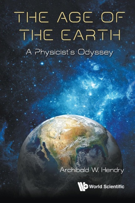 AGE OF THE EARTH, THE: A PHYSICISTS JOURNEY
