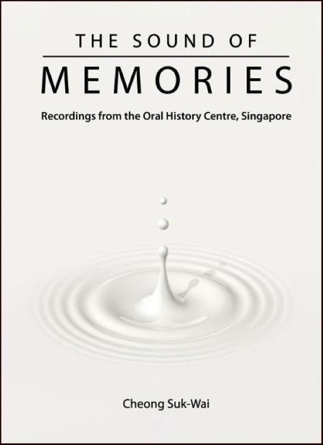 Sound of Memories, The: Recordings from the Oral History Centre, Singapore