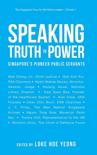 SPEAKING TRUTH TO POWER: SINGAPORES PIONEER PUBLIC SERVANTS