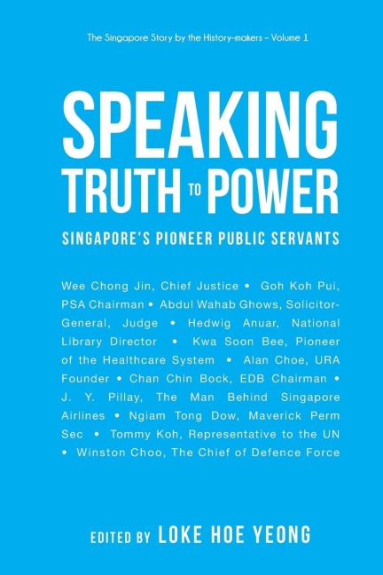 SPEAKING TRUTH TO POWER: SINGAPORES PIONEER PUBLIC SERVANTS