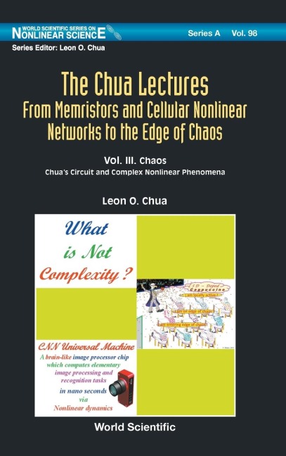 CHUA LECTURES, THE (V3): THE: FROM MEMRISTORS AND CELLULAR NONLINEAR NETWORKS TO THE EDGE OF CHAOS - VOLUME IV. LOCAL ACTIVITY PRINCIPLE: CHUAS RIDDLE