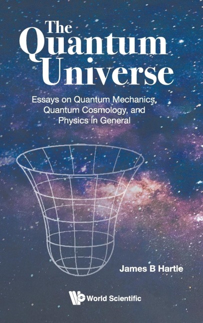 QUANTUM UNIVERSE, THE: THE: ESSAYS ON QUANTUM MECHANICS