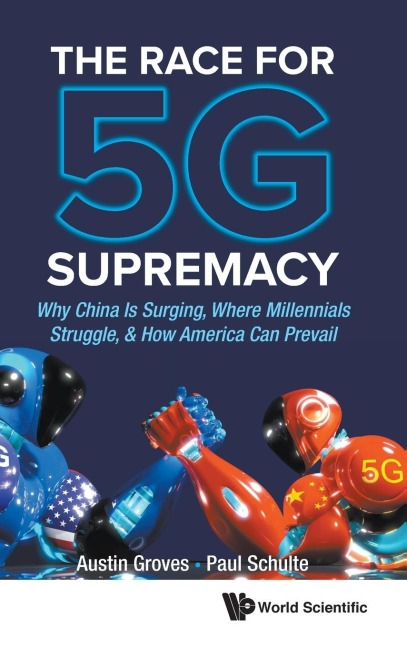 RACE FOR 5G SUPREMACY, THE: THE: WHY CHINA IS SURGING
