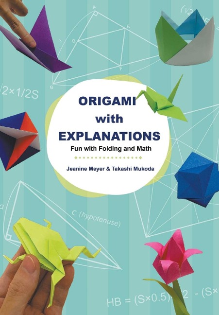 ORIGAMI WITH EXPLANATIONS: FUN WITH FOLDING AND MATH