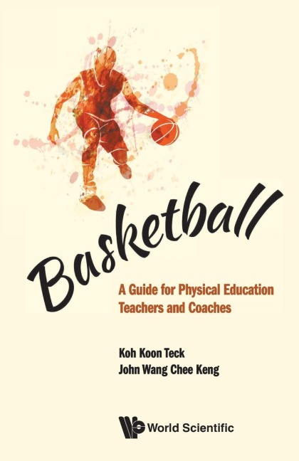 BASKETBALL: A GUIDE FOR PHYSICAL EDUCATION TEACHERS & COACH